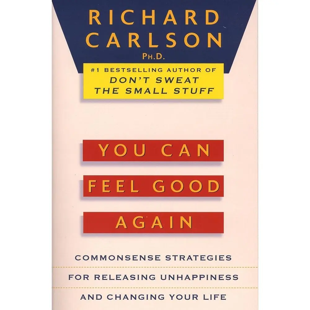 USED-You Can Feel Good Again: Common-Sense Strategies for Releasing Unhappiness and Changing Your Life by Carlson, Richard (Paperback)
