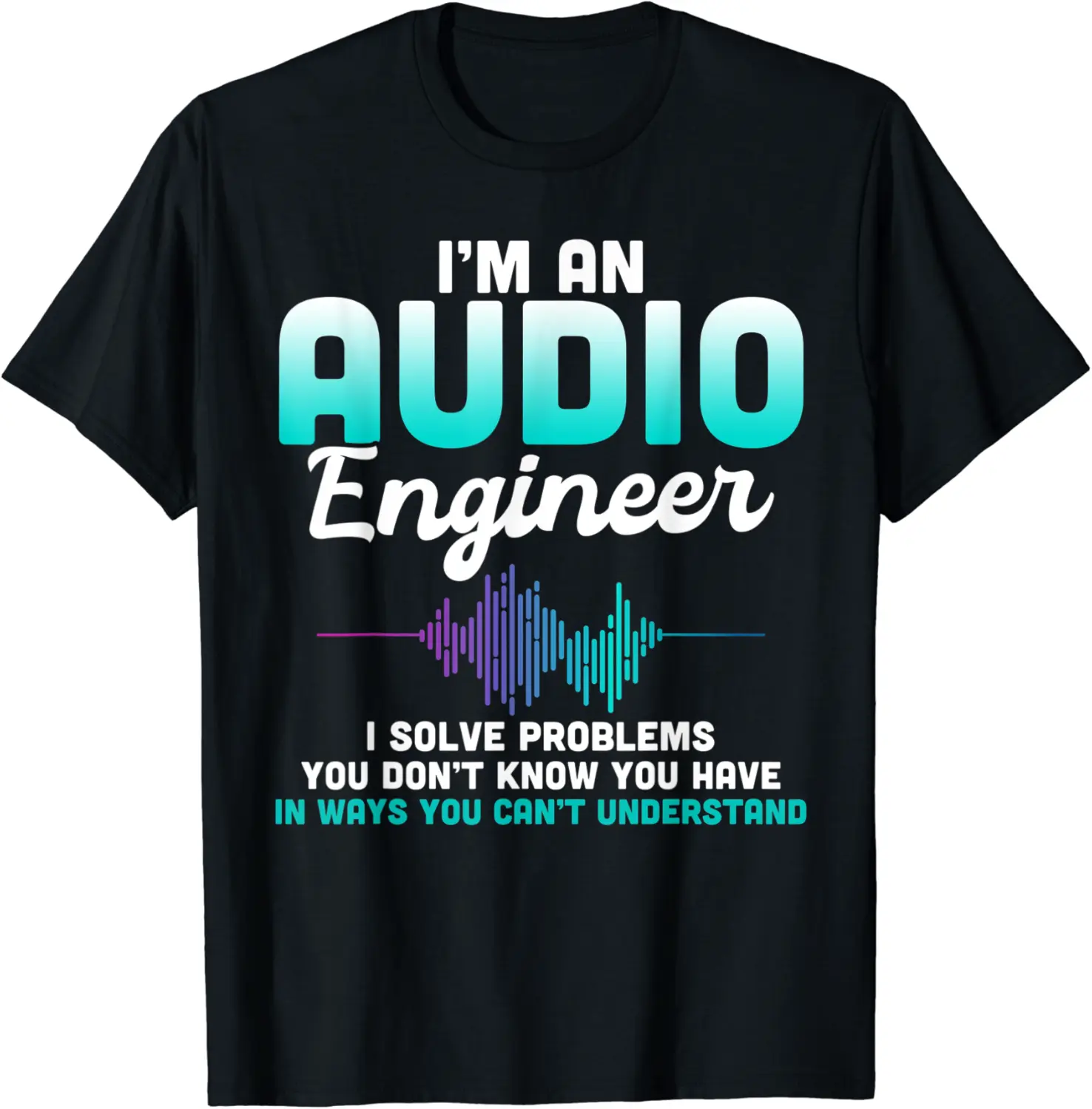 Audio Engineer Quotes I Solve Problems Sound Tech T-Shirt - Williamze Shop 66B09H676WWD