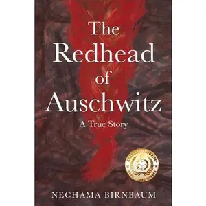 The Redhead of Auschwitz: A True Story -- Nechama Birnbaum - Paperback