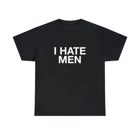 I Hate Men Unisex Tee Y2K Funny Quote It Girl Meme Viral Edgy Iconic Sassy Sarcastic Chaotic Witty Unhinged Phrase Slogan Shirt