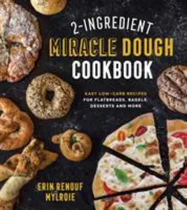 USED-2-Ingredient Miracle Dough Cookbook: Easy Lower-Carb Recipes for Flatbreads, Bagels, Desserts and More by Mylroie, Erin (Paperback)