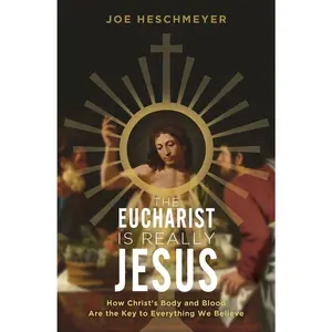 USED Book - Eucharist Is Really Jesus: How Christ's Body and Blood Are the Key to Everything We Believe by Heschmeyer, Joe (Paperback) - english