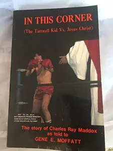 USED-In This Corner, The Tattnall Kid Vs. Jesus Christ: The Story of Charles Ray Maddox. by Gene E. Maddox Charles Ray & Moffatt (Paperback)