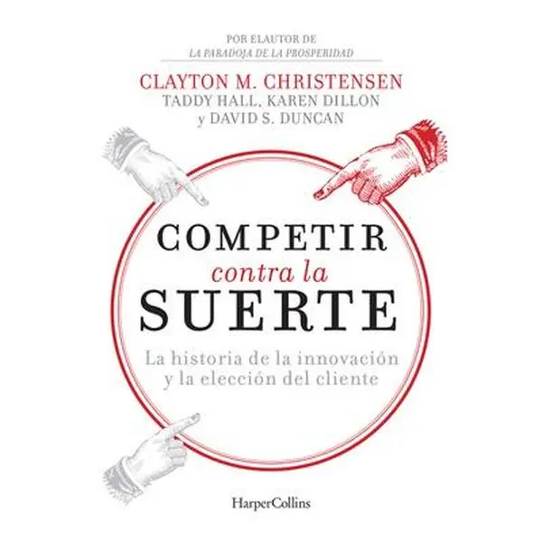 USED-Competir Contra La Suerte (Competing Against Luck - Spanish Editi: The Story of Innovation and Customer Choice by Christensen, Clayton (Paperback)