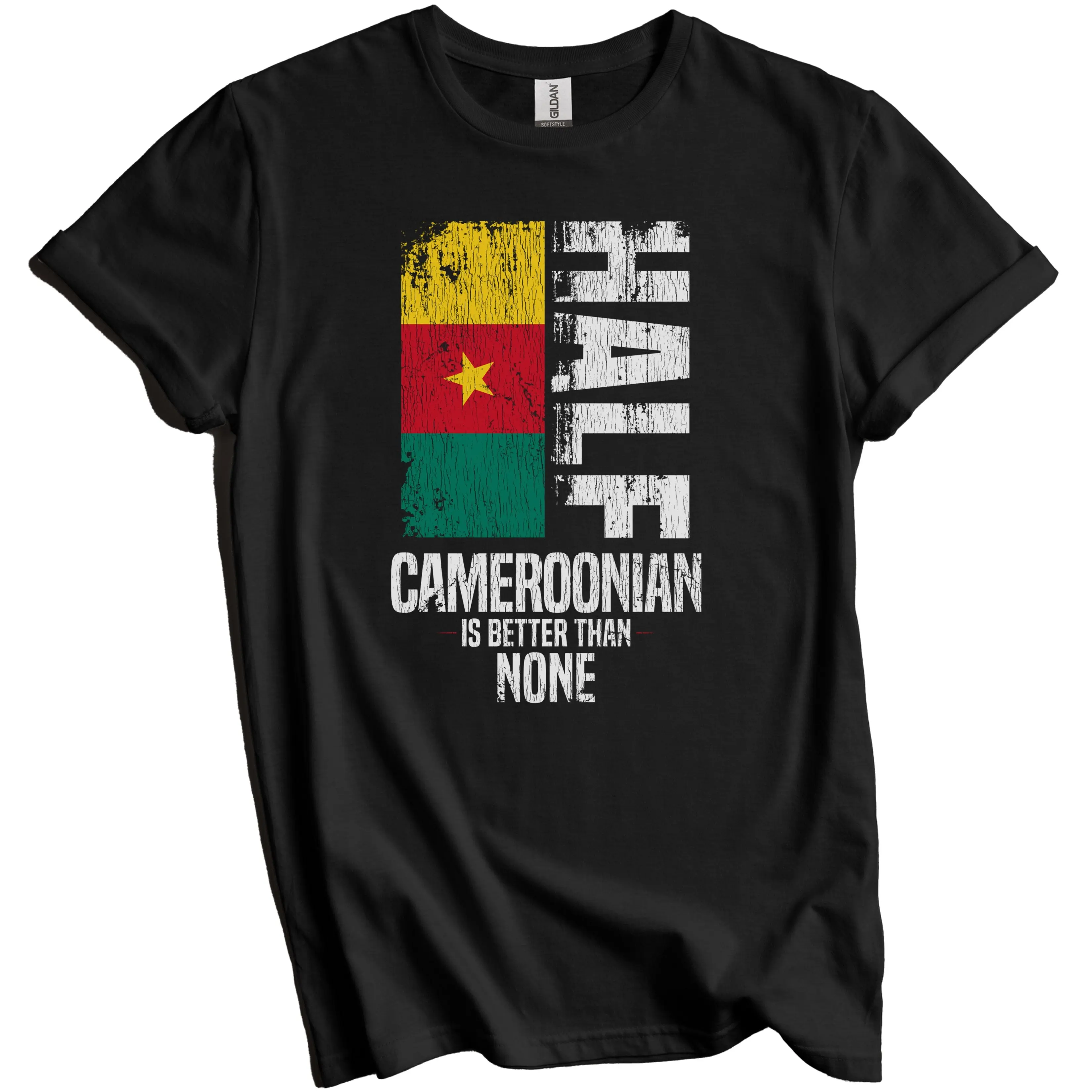 Cameroonian Shirt, Cameroon Flag Shirt - Half Cameroonian Is Better Than None Funny Cameroonian Flag T-Shirt