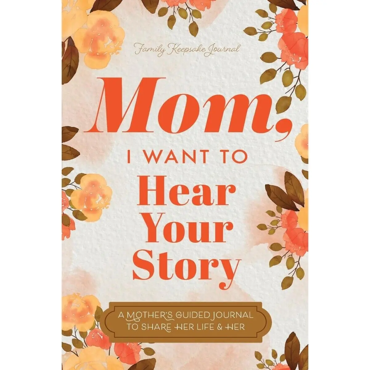 Mom, I Want to Hear Your Story : a Mother'S Guided Journal to Share USA STOCK