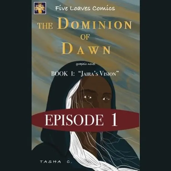 Five Loaves Comics Comic Book Episode 1 The Dominion of Dawn Book 1 Jaira's Vision Graphic Novel by Tasha C