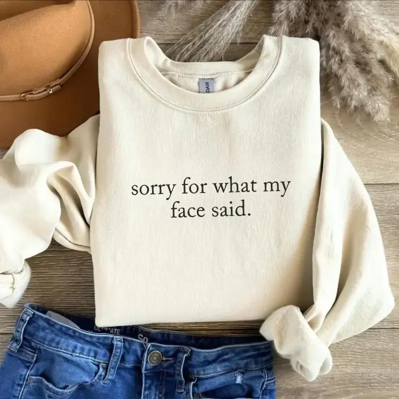 Sorry For What My Face Said Sweatshirt, Funny Quote Sweater, Sarcastic Sweatshirt, Gift For Her Pullover Tops