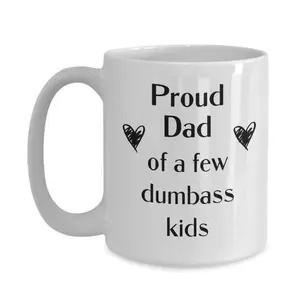 Proud Dad Mug Featuring a Humorous Quote Suitable for Dishwasher and Microwave Use Perfect Fathers Day Gift for Dad from Kids