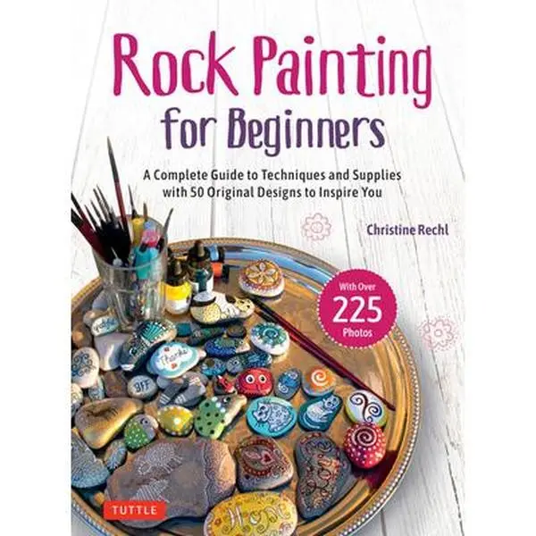Rock Painting for Beginners Hardcover Book - Creative Art Guide with Techniques, Supplies, 50 Original Designs & Photo-Inspiring Ideas by Rechl