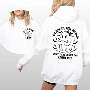 Dead Mom Club Hoodie Pullover, Go Ahead Tell My Mom Whats She Gonna Do Haunt Me Hoodie, Dark Humor Shirt, Dead Mom Jokes