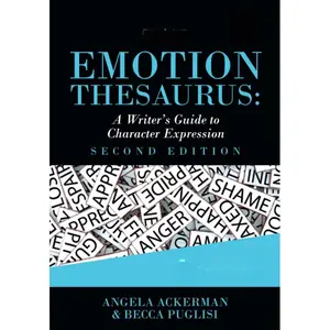 The Emotion Thesaurus: A Writer's Guide to Character Expression (Second Edition) (Writers Helping Writers Series)