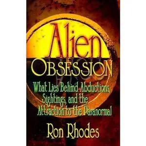 USED-Alien Obsession: What Lies Behind Abductions, Sightings and the Attraction to the Paranormal by Ron Rhodes (Paperback)