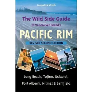 USED-The Wild Side Guide to Vancouver Island's Pacific Rim: Long Beach, Tofino, Ucluelet, Port Alberni, Nitinat & Bamfield by Windh, Jacqueline (Paperback)