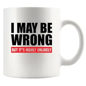 I Maybe Wrong But It's Highly Unlikely Sarcastic Gifts For Boss Employer Coworker Mom Girlfriend Wife To Husband Boyfriend Son Daughter Employee Ceramic Mug 11 oz White        OE9