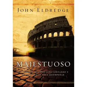 Majestuoso: La historia que Dios está contando y el papel que te toca desempeñar by John Eldredge [Paperback Book]