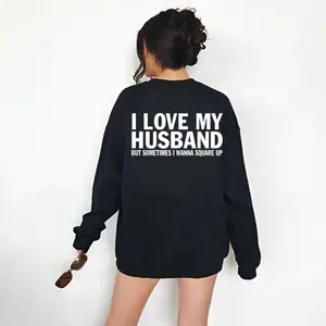 I Love My Husband T-Shirt | Funny Protective Wife Sweatshirt | Sassy Marriage Hoodie for Women