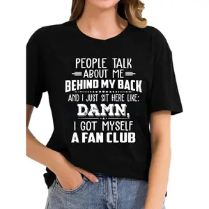 Casual Black 180g Cotton Crew Neck Short Sleeve Women's T-Shirt with Attitude Print: "People Talk About Me Behind My Back and I Just Sit Here Like: Damn, I Got Myself a Fan Club" Fun Graphic Tee for Fashion-Forward Styles, Comfortable Summer Top