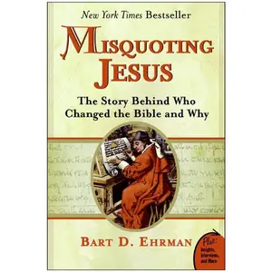 Misquoting Jesus: The Story Behind Who Changed the Bible and Why by Bart D. Ehrman [Paperback Book]