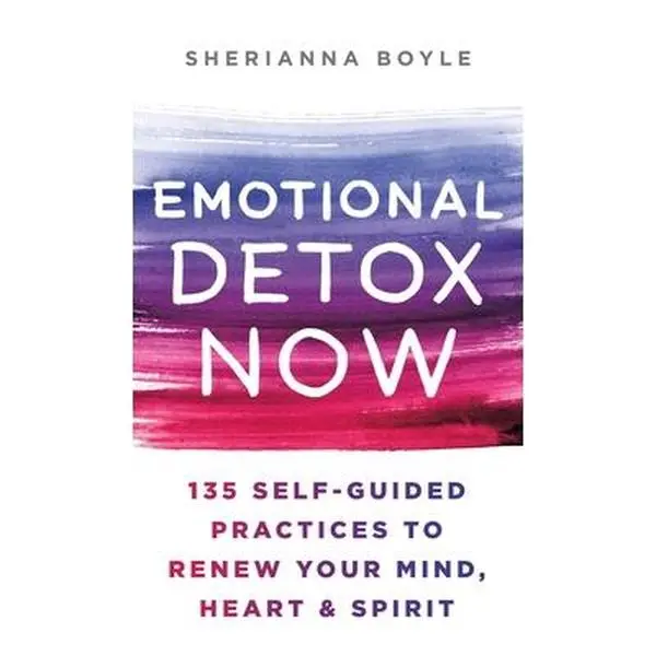 USED-Emotional Detox Now: 135 Self-Guided Practices to Renew Your Mind, Heart & Spirit by Boyle, Sherianna (Hardcover)