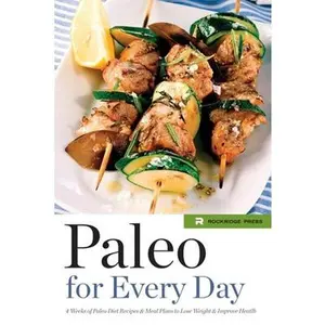 USED-Paleo for Every Day: 4 Weeks of Paleo Diet Recipes & Meal Plans to Lose Weight & Improve Health by Rockridge Press (Paperback)
