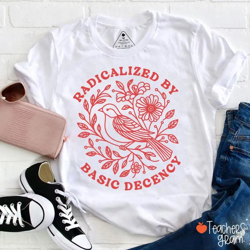 Radicalized By Basic Decency Social Justice Teacher T-Shirt,summerwins,summeroutfits,vacationoutfits,beachoutfits