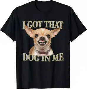 I Got That Dog In Me Funny Chihuahua Lovers T-Shirt Unisex 100% Cotton Comfortable Graphic Tee for Men and Women