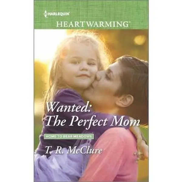 USED-Wanted: The Perfect Mom (Home to Bear Meadows, 1) by T. R. McClure (Unknown)