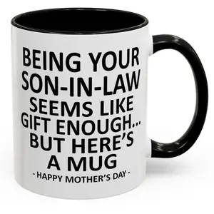 Being Your Son-In-Law is Gift Enough Funny Mother's Day Gift Accent Coffee Mug, 11oz Tea Cup, 15oz Large Ceramic Mug