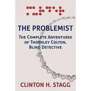 USED-The Problemist: The Complete Adventures of Thornley Colton, Blind Detective by Stagg, Clinton H. (Paperback)
