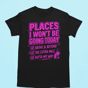Places I Wont Be Going Today Funny Graphic Tshirt - Humorous Design for Casual Wear & Quirky Gift Idea - Menswear