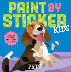 Paint by Sticker Kids: Pets: Create 10 Pictures One Sticker at a Time! -- Workman Publishing - Paperback
