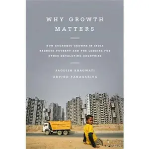 USED-Why Growth Matters: How Economic Growth in India Reduced Poverty and the Lessons for Other Developing Countries by Bhagwati, Jagdish (Paperback)