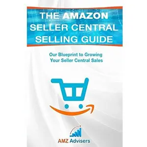 USED-The Amazon Seller Central Selling Guide: Our Blueprint to Growing Your Seller Central Sales (Selling on Amazon) by AMZ Advisers (Paperback)