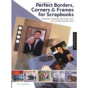 USED-Perfect Borders, Corners And Frames for Scrapbooks: Techniques, Templates, and Design Ideas For Creating Beautiful Pages by Trice Boerens (Paperback)