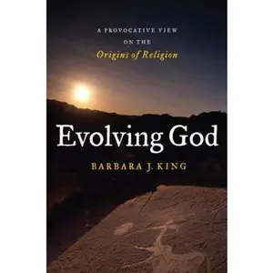 USED-Evolving God: A Provocative View on the Origins of Religion by Barbara J. King (Hardcover)