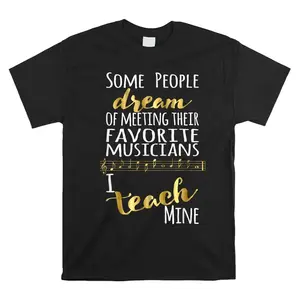 Some People Dream Musicians I Teach Mine Shirt Cotton Fabric