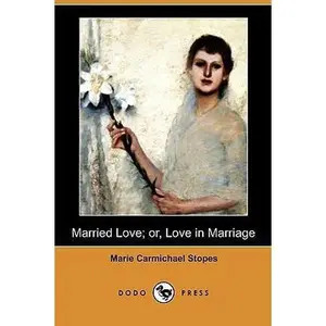 USED-Married Love; Or, Love in Marriage (Dodo Press) by Stopes, Marie Carmichael (Paperback)