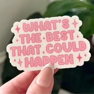 What’s the Best That Could Happen Sticker – Positive Quote, Self Love Gift