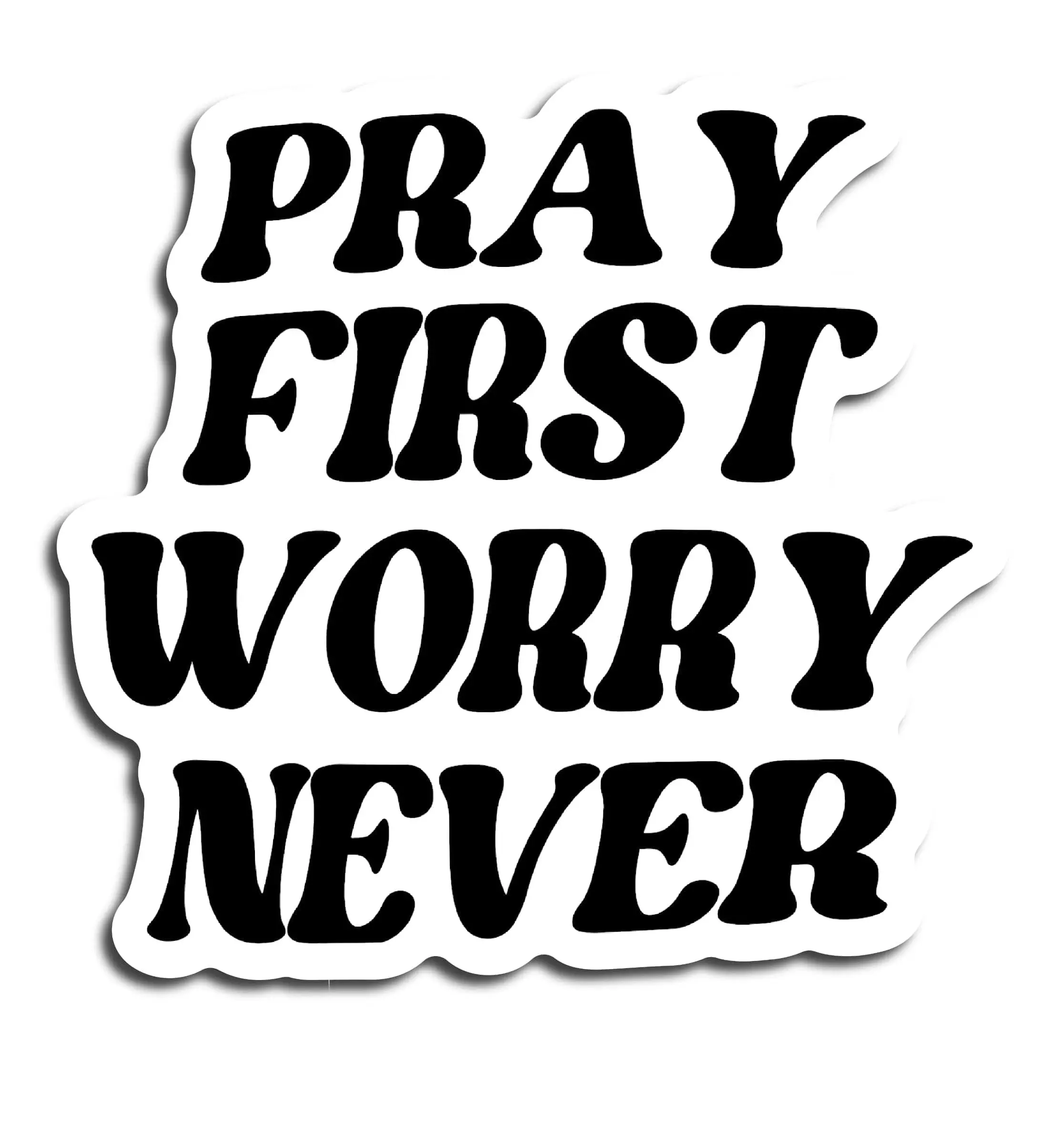 Pray First Worry Never - Inspirational Quote Sticker for Motivation and Positivity sticker size 3 inches