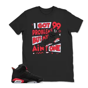 Jordan 6 Infrared Sneaker Match Sneaker Tee Shirt -I got 99 Problems, Shirts To Match Retro 6 infrared Salesman, sweatshirt, Hoodie