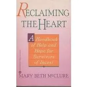 USED-Reclaiming the Heart: A Handbook of Help and Hope for Survivors of Incest by Mary Beth McClure (Paperback)