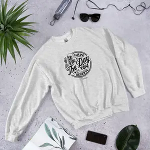 Have The Day You Deserve Graphic Crewneck Sweatshirt