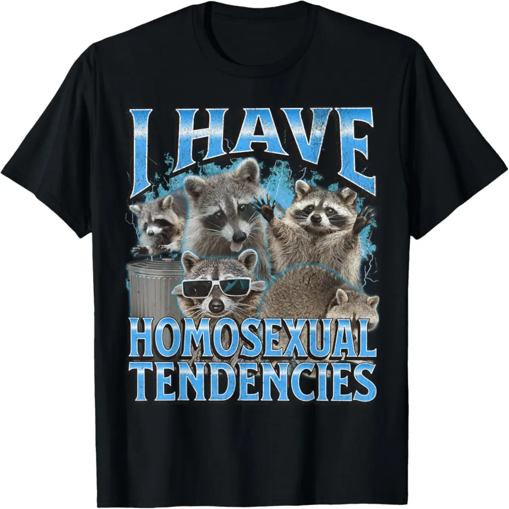 I Have Homosexual Tendencies Funny Raccoon Meme Bootleg T-Shirt