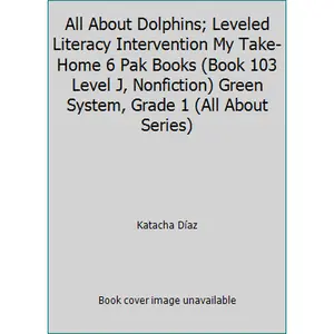 USED-All About Dolphins; Leveled Literacy Intervention My Take-Home 6 Pak Books (Book 103 Level J, Nonfiction) Green System, Grade 1 (All About Series) by Katacha Díaz (Paperback)