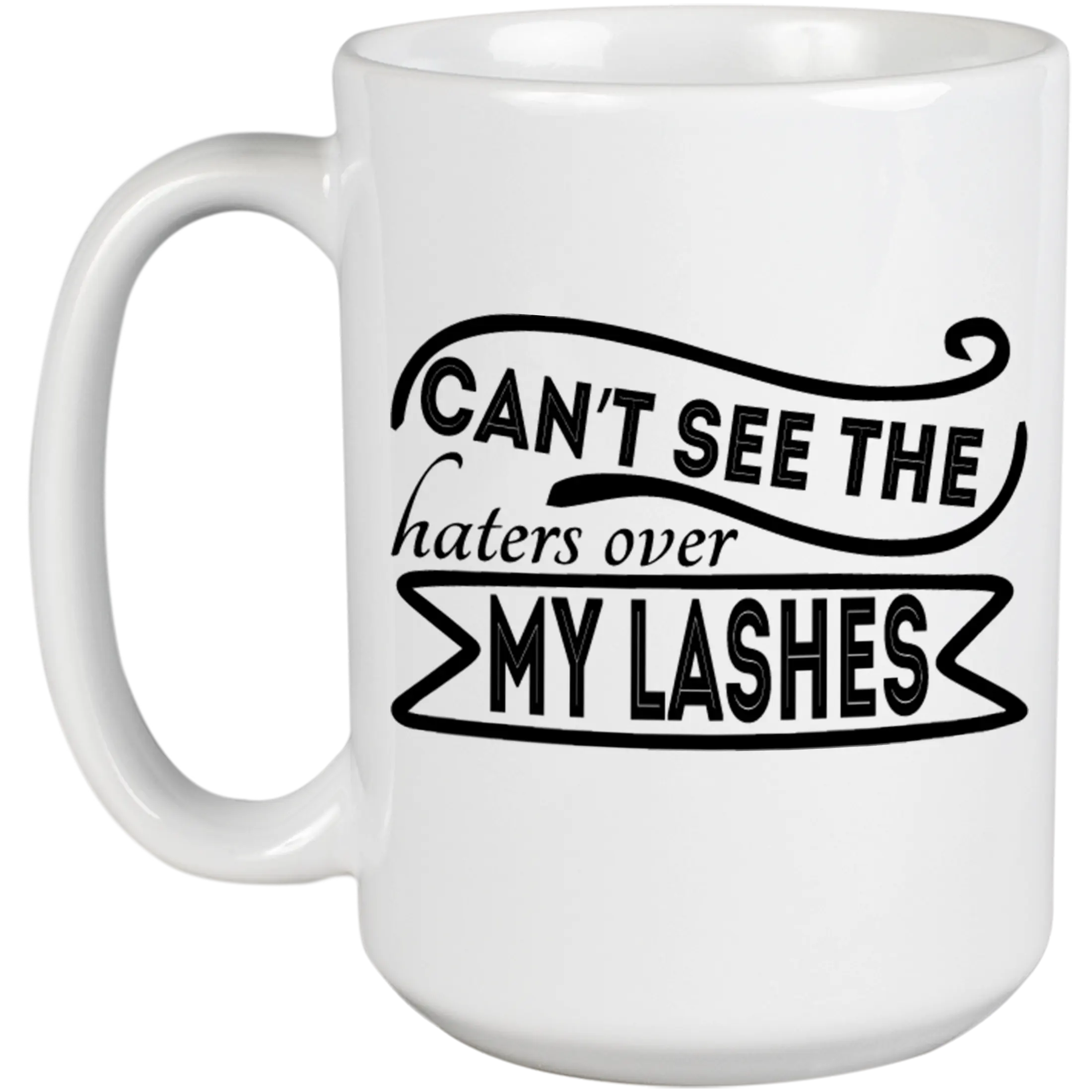 Cannot See The Haters Over My Lashes, Makeup Influencer or Content Creator Quote - Beauty Themed Merch for Makeup Artist or Cosmetologist, Gift for Makeup Lovers & Beauticians, White Mug 15oz