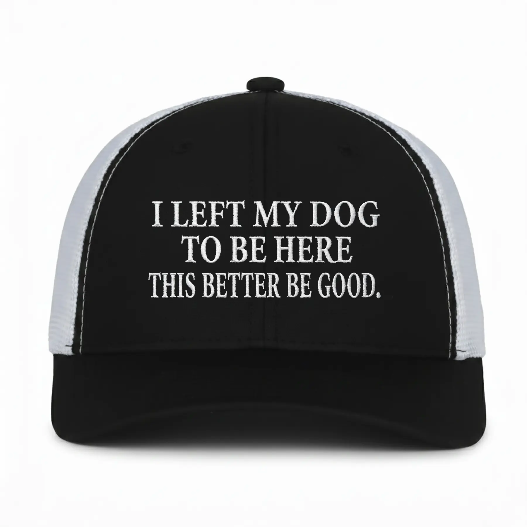 I Left My Dog To Be Here Embroidered Trucker Hat