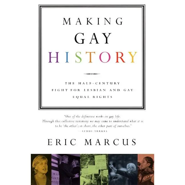 Making Gay History: The Half-Century Fight for Lesbian and Gay Equal Rights by Eric Marcus [Paperback Book]