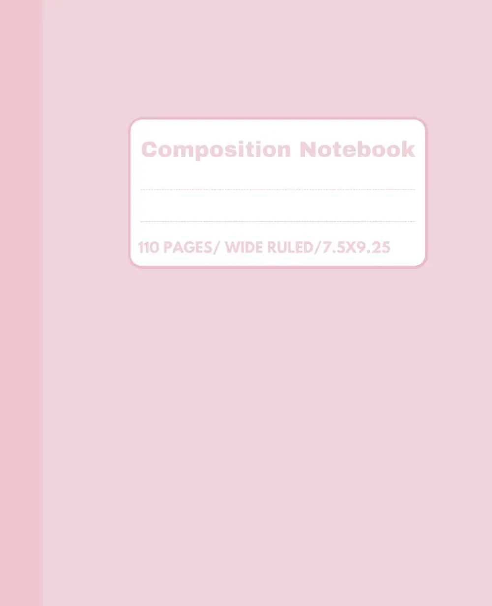 Pink Composition Notebook: Wide Ruled Notebook for School, Kids, Teens, and Adults, 110 Pages 7.5X9.25 Inches