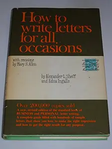 USED-How to Write Letters for All Occasions: A Complete Guide Filled with Hundreds of Sample Letters That Show You How to Make the Right Impression and How to Get the Right Result for Any Purpose - 1961 Edition by Alexander L. Sheff (Hardcover)